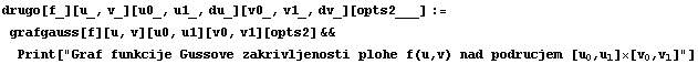 drugo[f_][u_, v_][u0_, u1_, du_][v0_, v1_, dv_][opts2___] := grafgauss[f][u, v][u0, u1][v0, v1 ...                                                                                    0   1     0   1
