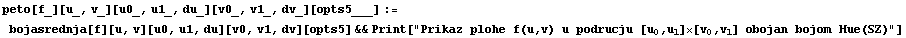 peto[f_][u_, v_][u0_, u1_, du_][v0_, v1_, dv_][opts5___] := bojasrednja[f][u, v][u0, u1, du][v ...                                                                                    0   1     0   1