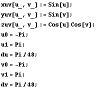 xuv[u_, v_] := Sin[u] ; yuv[u_, v_] := Sin[v] ; zuv[u_, v_] := Cos[u] Cos[v] ; u0 = -Pi ; u1 = Pi ; du = Pi/48 ; v0 = -Pi ; v1 = Pi ; dv = Pi/48 ; 