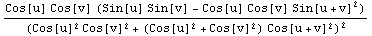 (Cos[u] Cos[v] (Sin[u] Sin[v] - Cos[u] Cos[v] Sin[u + v]^2))/(Cos[u]^2 Cos[v]^2 + (Cos[u]^2 + Cos[v]^2) Cos[u + v]^2)^2