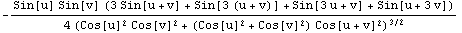 -(Sin[u] Sin[v] (3 Sin[u + v] + Sin[3 (u + v)] + Sin[3 u + v] + Sin[u + 3 v]))/(4 (Cos[u]^2 Cos[v]^2 + (Cos[u]^2 + Cos[v]^2) Cos[u + v]^2)^(3/2))