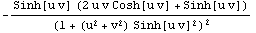 -(Sinh[u v] (2 u v Cosh[u v] + Sinh[u v]))/(1 + (u^2 + v^2) Sinh[u v]^2)^2
