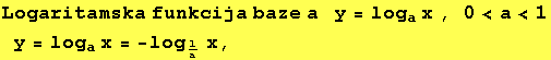 Logaritamska funkcija baze a   y = log_ax , 0<a<1y = log_ax = -log_1/ax, 