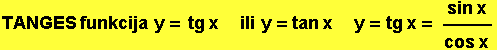 TANGES funkcija  y = tg x       ili  y = tan x       y = tg x = (sin x)/(cos x)