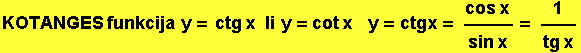 KOTANGES funkcija  y = ctg x   li  y = cot x     y = ctgx = (cos x)/(sin x) = 1/(tg x)