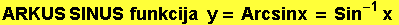 ARKUS SINUS  funkcija   y = Arcsinx = Sin^(-1) x 