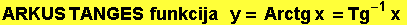 ARKUS TANGES  funkcija    y = Arctg x = Tg^(-1) x 