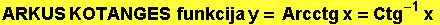 ARKUS KOTANGES  funkcija y = Arcctg x = Ctg^(-1) x 