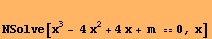 NSolve[x^3 - 4 x^2 + 4x + m 0, x]