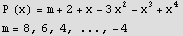 P (x) = m + 2 + x - 3 x^2 - x^3 + x^4  m = 8, 6, 4, ..., -4 