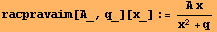 racpravaim[A_, q_][x_] := (A x)/(x^2 + q)