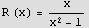 R (x) = ( x)/(x^2 - 1)