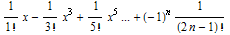 1/1 ! x - 1/3 ! x^3 + 1/5 ! x^5 ... + (-1)^n 1/(2 n - 1) !