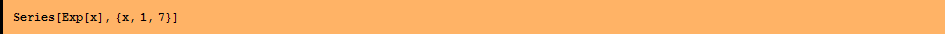 Series[Exp[x], {x, 1, 7}]