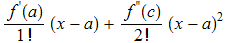 f^'(a)/1 ! (x - a) + f^''(c)/2 ! (x - a)^2