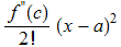 f^''(c)/2 ! (x - a)^2