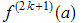 f^(2 k + 1) (a) 