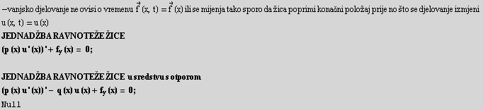 -vanjsko djelovanje ne ovisi o vremenu  Overscript[f, →] (x, t) = Overscript[f ... ;E ŽICE  u sredstvu s otporom (p (x) u ' (x)) ' - q (x) u (x) + f_y (x) = 0 ; Null 