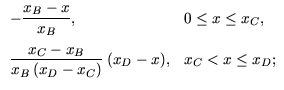 $\displaystyle \begin{array}{ll}
-\dfrac{x_B - x}{x_B}, & 0 \leq x \leq x_C, \...
...c{x_C - x_B}{x_B (x_D - x_C)} \: (x_D - x),
& x_C < x \leq x_D;
\end{array}$