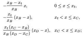 $\displaystyle \begin{array}{ll} -\dfrac{x_B - x_{{t}}}{x_B}\: x, & 0 \leq x \le...
...} (x_C - x_B)}{x_B (x_D - x_C)} \: (x_D - x), & x_C < x \leq x_D; \end{array}$
