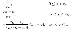 $\displaystyle \begin{array}{ll} -\dfrac{x}{x_B}, & 0 \leq x < x_{{t}},  [2.5e...
...frac{x_C - x_B}{x_B (x_D - x_C)} \: (x_D - x), & x_C < x \leq x_D. \end{array}$