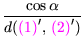 $ {\dfrac{{\cos\alpha}}{{d({\mbox{\color{magenta}(1)}}', {\mbox{\color{magenta}(2)}}')}}}$