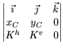 $\displaystyle \begin{vmatrix}
\vec{\imath} & \vec{\jmath} & \vec{k} \\
x_{C} & y_{C} & 0 \\
K^h & K^v & 0
\end{vmatrix}$