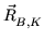 $ \vec{{R}}_{{B,K}}^{}$