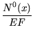 $\displaystyle {\frac{{N^0(x)}}{{EF}}}$