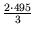 $\displaystyle {\tfrac{{2\cdot 495}}{{3}}}$