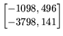 $\displaystyle \begin{bmatrix}
-1098,496   -3798,141
\end{bmatrix}$