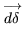 $\displaystyle \overset{\longrightarrow}{d\delta}$