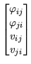 $\displaystyle \begin{bmatrix}
\varphi_{ij}   \varphi_{ji}   v_{ij}   v_{ji}
\end{bmatrix}$