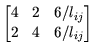 $\displaystyle \begin{bmatrix}
4 & 2 & 6/l_{ij} \\
2 & 4 & 6/l_{ij}
\end{bmatrix}$