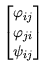 $\displaystyle \begin{bmatrix}
\varphi_{ij}   \varphi_{ji}   \psi_{ij}
\end{bmatrix}$