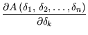 $\displaystyle {\frac{{\partial A ({\delta}_1, {\delta}_2,\ldots, {\delta}_n)}}{{\partial \delta_k}}}$