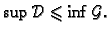 $\displaystyle \sup \mathcal{D}\leqslant \inf \mathcal{G}.$