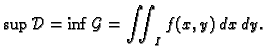 $\displaystyle \sup \mathcal{D} = \inf \mathcal{G}=\iint_I f(x,y)\,dx\,dy.$