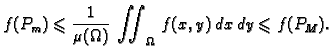 $\displaystyle f(P_m)\leqslant{} \frac{1}{\mu(\Omega)}\,\iint_{\Omega}\,f(x,y)\,dx\,dy
\leqslant{}f(P_M).$