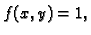 $ f(x,y)=1,$