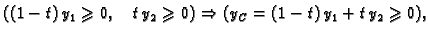 $\displaystyle ((1-t)\,y_1\geqslant 0,\quad t\,y_2\geqslant 0)\Rightarrow (y_C =
(1-t)\,y_1+t\,y_2\geqslant 0),$