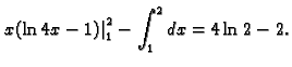 $\displaystyle \left.x(\ln 4x-1)\right\vert _{1}^{2}-\int_1^2 dx=4\ln 2-2.$