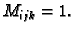 $ M_{ijk}=1.$