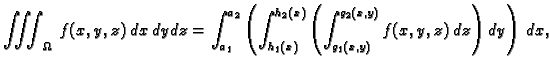 $\displaystyle \iiint_{\Omega}\,f(x,y,z)\,dx\,dy\,dz=
\int_{a_1}^{a_2}\left(\int...
...}^{h_2(x)}\left(\int_{g_1(x,y)}^{g_2(x,y)}
f(x,y,z)\,dz\right)\,dy\right)\,dx,$