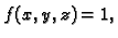 $ f(x,y,z)=1,$