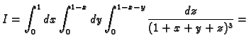 $\displaystyle I=\int_0^1dx\int_0^{1-x}dy\int_0^{1-x-y}
\frac{dz}{(1+x+y+z)^3}=$