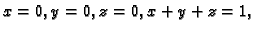 $ x=0,y=0,z=0,x+y+z=1,$