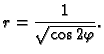 $\displaystyle r=\frac{1}{\sqrt{\cos 2\varphi}}.$