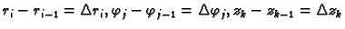 $ r_i-r_{i-1}=\Delta r_i, \varphi_j-\varphi_{j-1}=\Delta \varphi_{j}, z_k-z_{k-1}=\Delta z_k$