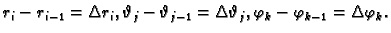 $ r_i-r_{i-1}=\Delta r_i, \vartheta_j-\vartheta_{j-1}=\Delta \vartheta_j, \varphi_k-\varphi_{k-1}=\Delta \varphi_k.$